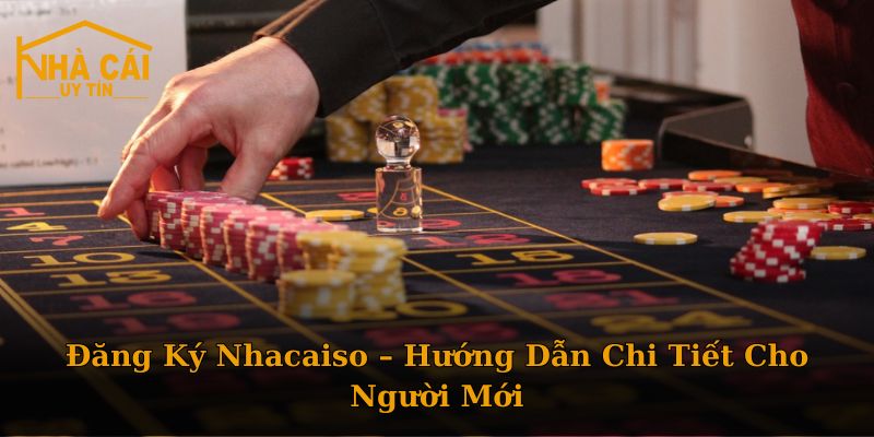 Đăng Ký Nhacaiso – Hướng Dẫn Chi Tiết Cho Người Mới