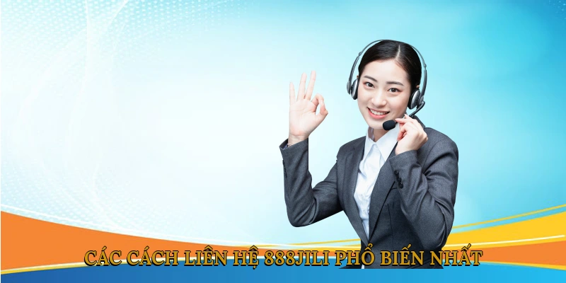 Các cách liên hệ 888JILI phổ biến nhất