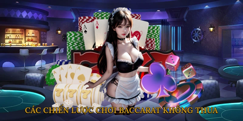 Các Chiến Lược Chơi Baccarat Không Thua