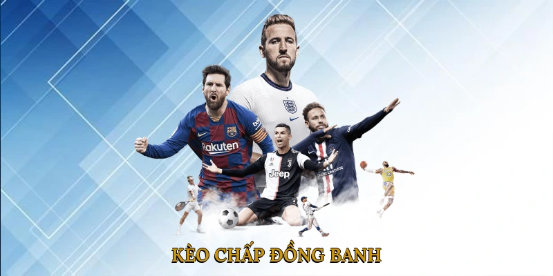 Kèo chấp đồng banh