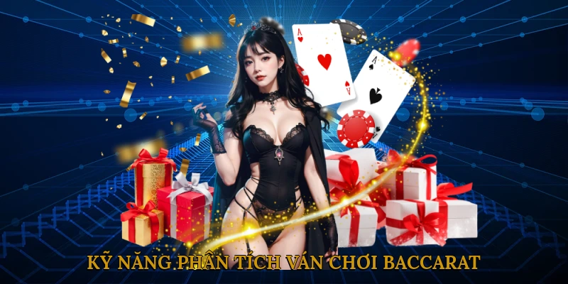 Kỹ Năng Phân Tích Ván Chơi Baccarat