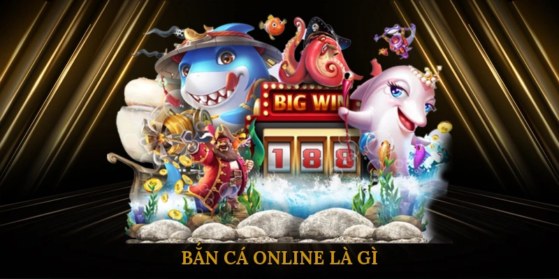 Bắn cá online là gì?