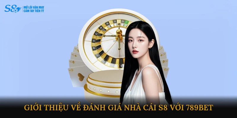 Giới thiệu chung về Đánh giá Nhà cái S8 với 789BET