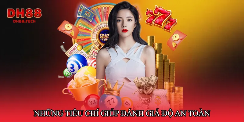Những tiêu chí giúp đánh giá độ an toàn
